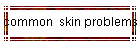 common  skin problems